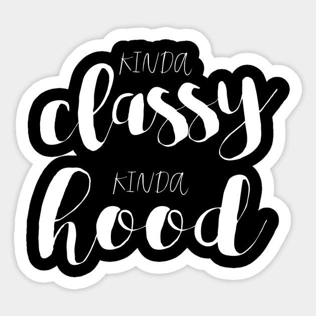 Kinda Classy, Kinda Hood Sticker by gatherandgrace